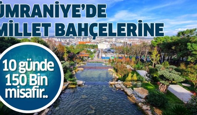 Ümraniye’de Millet Bahçelerine 10 günde 150 bin misafir..