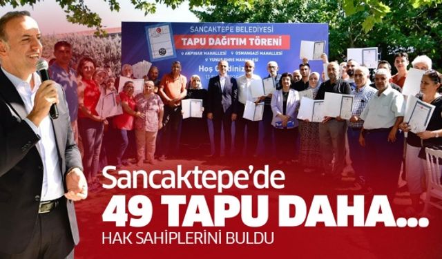 Sancaktepe'de 49 hak sahibi daha tapularına kavuştu..
