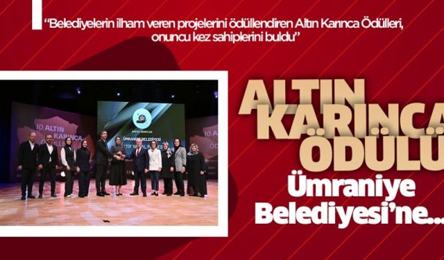 Altın Karınca Ödülü Ümraniye Belediyesi’ne..