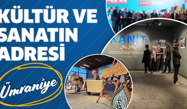 KÜLTÜR VE SANATIN MERKEZİ: ÜMRANİYE