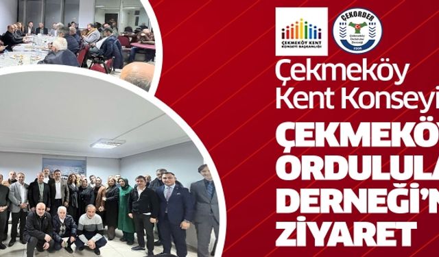ÇEKMEKÖY KENT KONSEYİ’NDEN ÇEKMEKÖY ORDULULAR DERNEĞİ’NE ZİYARET