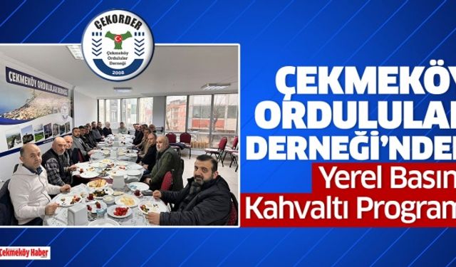 Çekmeköy Ordulular Derneği’nden Yerel Basına Kahvaltı Programı
