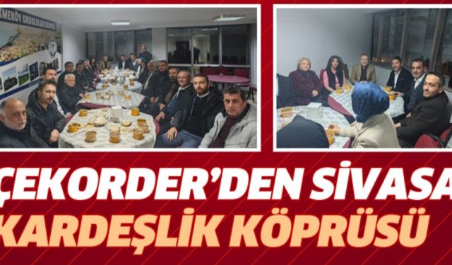 ÇEKORDER’DEN SİVASA KARDEŞLİK KÖPRÜSÜ