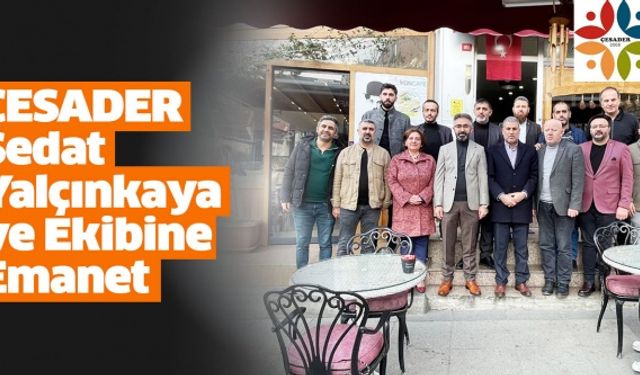 ÇESADER Sedat Yalçınkaya ve Ekibine Emanet
