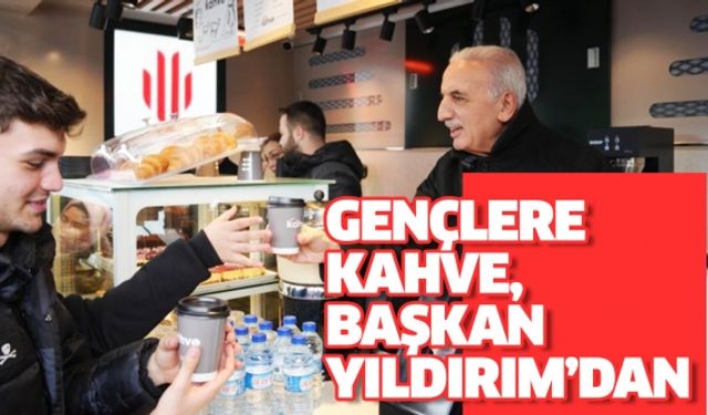 GENÇLERE KAHVE, BAŞKAN YILDIRIM’DAN