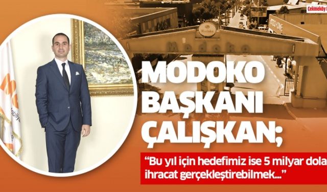 MODOKO Başkanı Çalışkan; “Hedef 5 Milyar dolar ihracat”