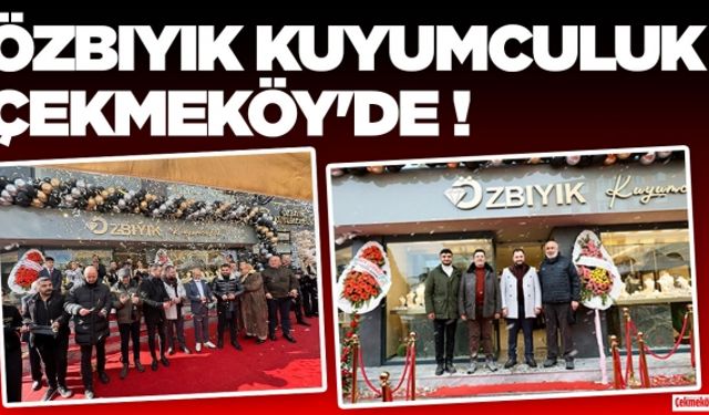 Özbıyık Kuyumculuk Çekmeköy'de !