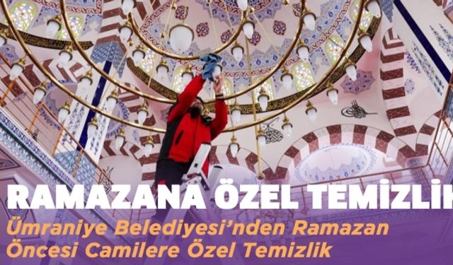 ÜMRANİYE BELEDİYESİ’NDEN RAMAZAN ÖNCESİ CAMİLERE ÖZEL TEMİZLİK