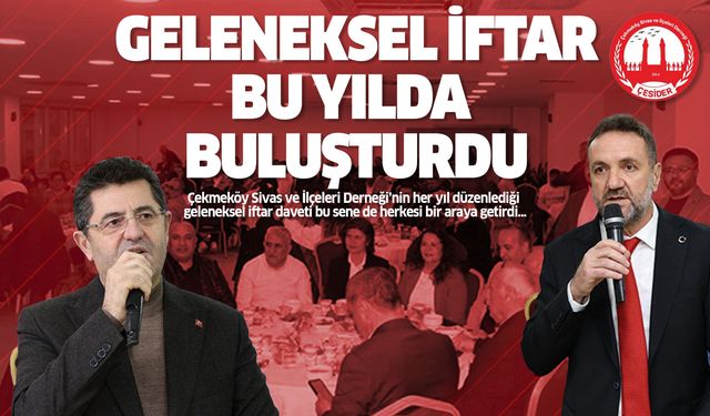 Geleneksel Çekmeköy Sivaslılar Derneği Ramazan İftarı !