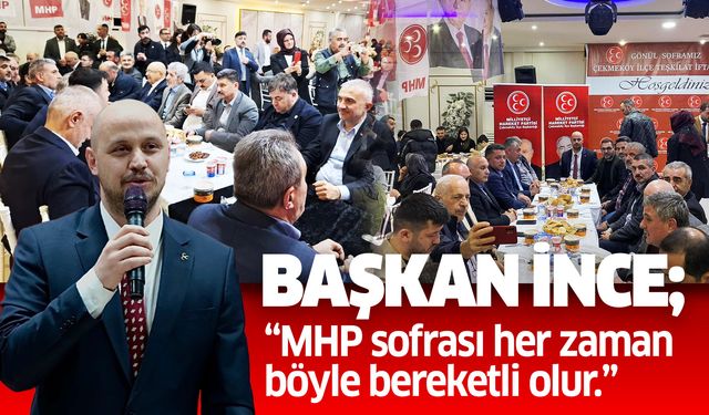 Başkan İnce; “MHP sofrası her zaman böyle bereketli olur”