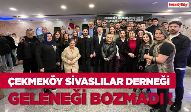 Çekmeköy Sivaslılar Derneği Geleneği Bozmadı!