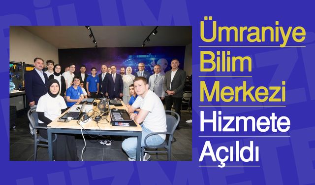 Ümraniye Bilim Merkezi Hizmete Açıldı