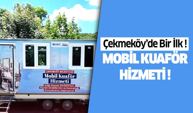 Çekmeköy Belediyesi’nden Bir İlk: Mobil Kuaför Hizmeti Başladı