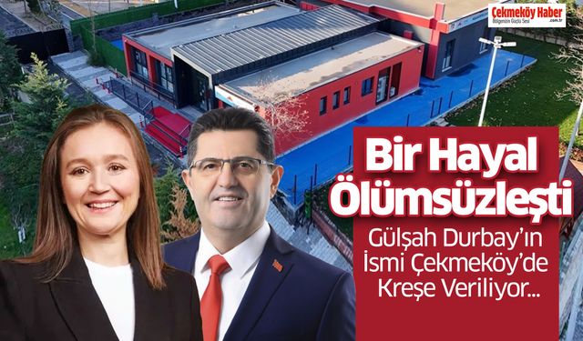 Bir Hayal Ölümsüzleşti: Gülşah Durbay’ın İsmi Çekmeköy’de Kreşe Veriliyor
