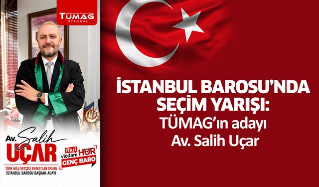 İstanbul Barosu’nda seçim yarışı: TÜMAG’ın adayı Av. Salih Uçar