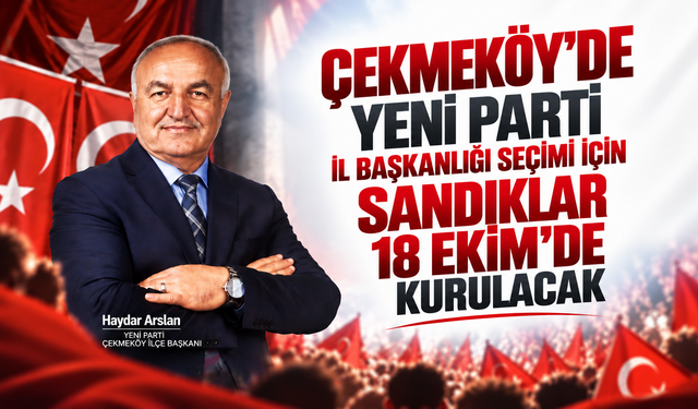 Çekmeköy’de Yeni Parti İl Başkanlığı Seçimi İçin Sandıklar 18 Ekim’de Kurulacak