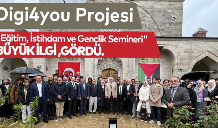 Digi4you Projesi "Eğitim, İstihdam ve Gençlik" semineri büyük ilgi gördü.