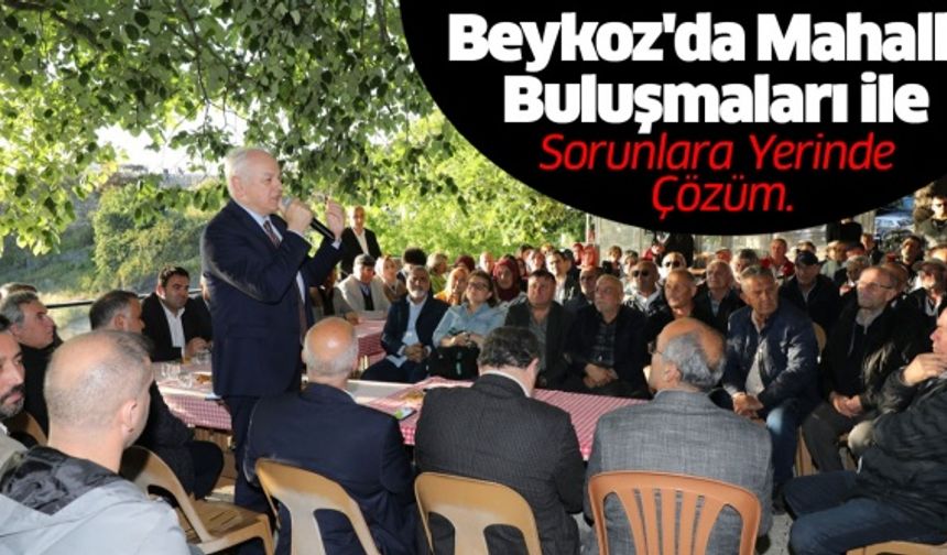 Beykoz'da mahalle buluşmaları ile sorunlara yerinde çözüm..