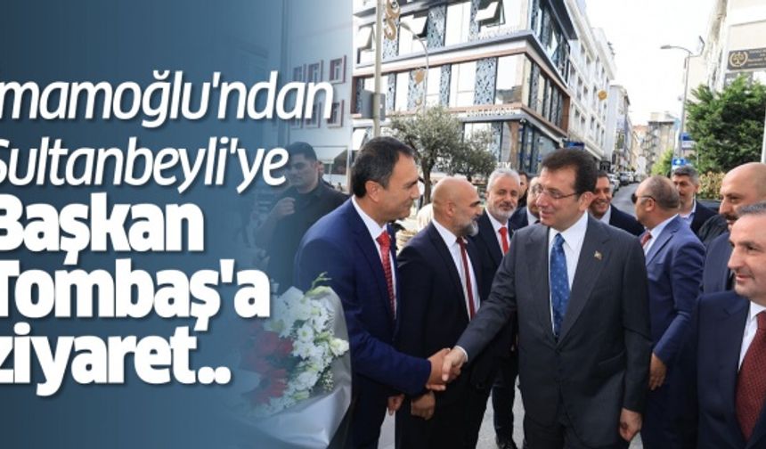 İmamoğlu'ndan Sultanbeyli'ye Başkan Tombaş'a ziyaret..