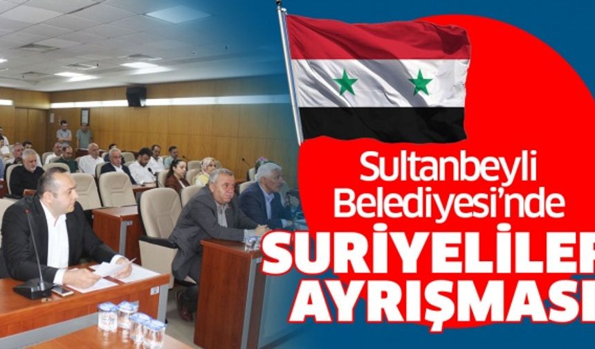 Sultanbeyli Belediye Meclisi’nde Suriyeliler ayrışması..