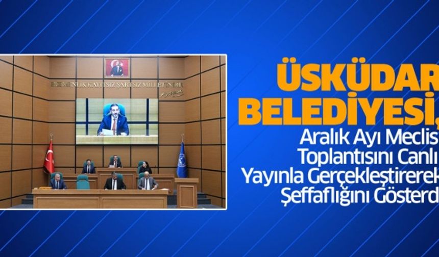 Üsküdar Belediyesi, Aralık Ayı Meclis Toplantısını Canlı Yayınla Gerçekleştirerek Şeffaflığını Gösterdi