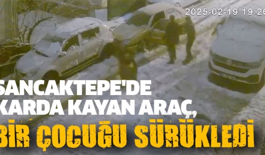 Sancaktepe'de karda kayan araç, bir çocuğu sürükledi