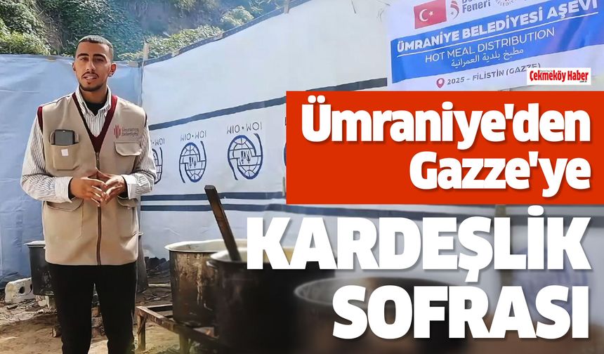 Ümraniye'den Gazze'ye Kardeşlik Sofrası