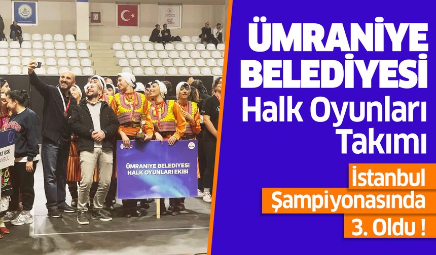 Ümraniye Belediyesi Halk Oyunları Takımı, İstanbul Şampiyonasında 3. Oldu !