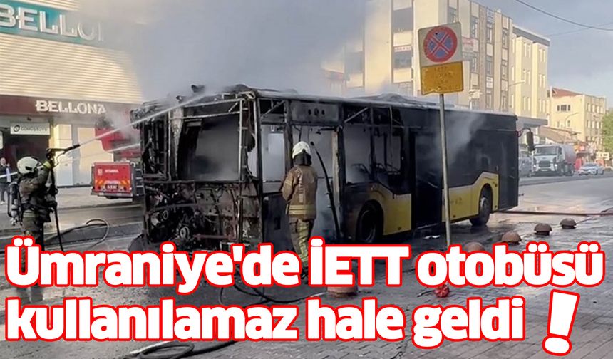 Ümraniye'de İETT otobüsü yanarak kullanılamaz hale geldi