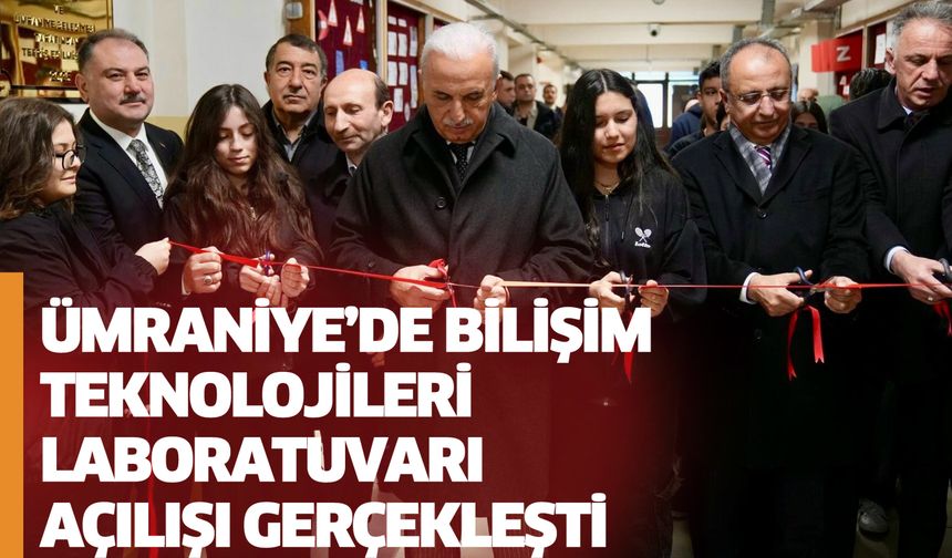 ÜMRANİYE’DE BİLİŞİM TEKNOLOJİLERİ LABORATUVARI AÇILIŞI GERÇEKLEŞTİ
