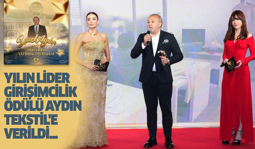 Yılın Lider Girişimcilik Ödülü Aydın Tekstil'e Verildi...