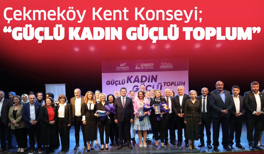 Çekmeköy Kent Konseyi’nden “Güçlü Kadın Güçlü Toplum” mesajı..