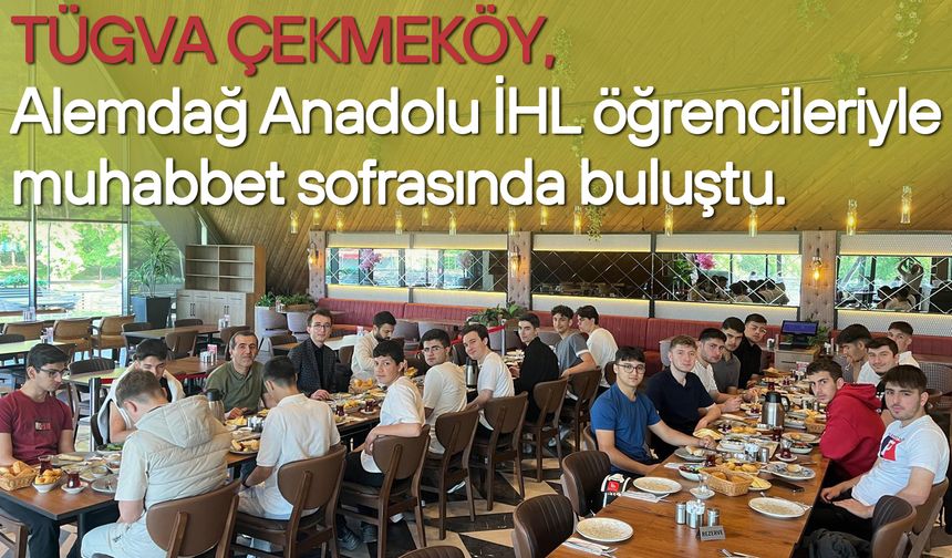 TÜGVA Çekmeköy, Alemdağ Anadolu İmam Hatip Lisesi Öğrencileriyle Muhabbet Sofrasında Buluştu