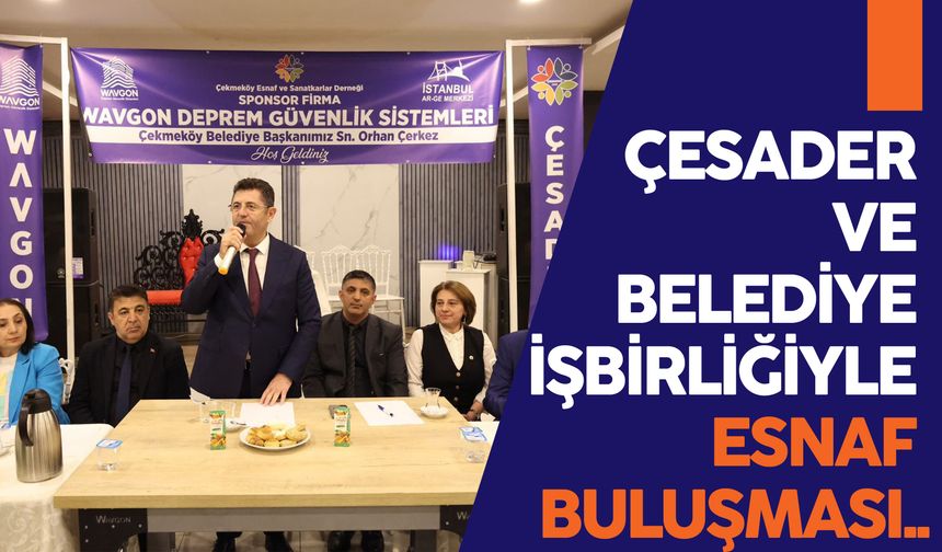 ÇESADER VE BELEDİYE İŞBİRLİĞİYLE ESNAF BULUŞMASI..