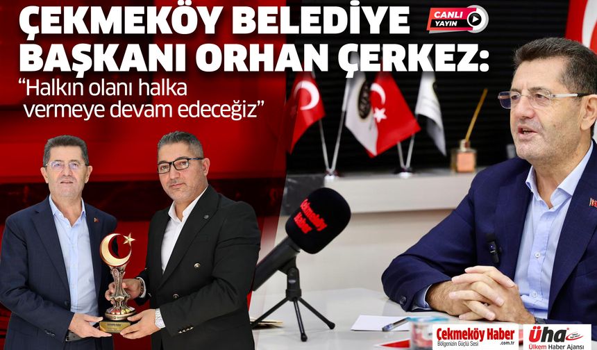 Çekmeköy Belediye Başkanı Orhan Çerkez: “Halkın olanı halka vermeye devam edeceğiz”