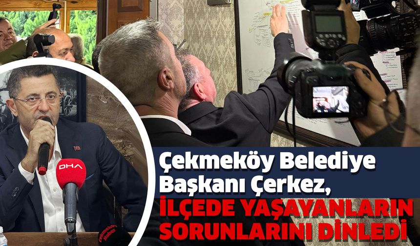 Çekmeköy Belediye Başkanı Orhan Çerkez İlçe Sorunlarını Ele Aldı