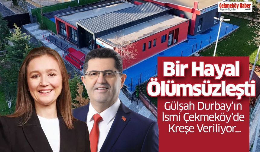 Bir Hayal Ölümsüzleşti: Gülşah Durbay’ın İsmi Çekmeköy’de Kreşe Veriliyor