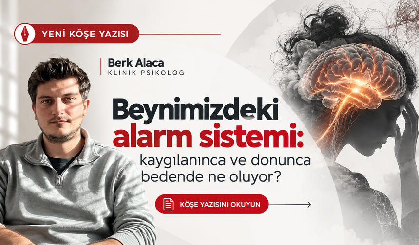 Beynimizdeki alarm sistemi: kaygılanınca ve donunca bedende ne oluyor?